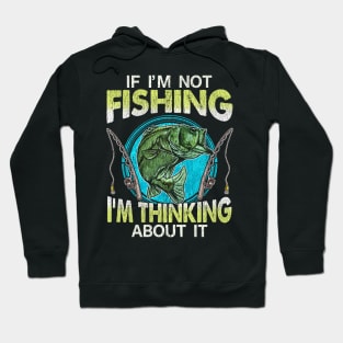 If Im Not Fishing Im Thinking About It Hoodie